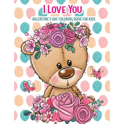 I Love You Valentine's Day Coloring Book For Kids: With Bonus Activity Pages, Valentine's Day Gifts - Paperback