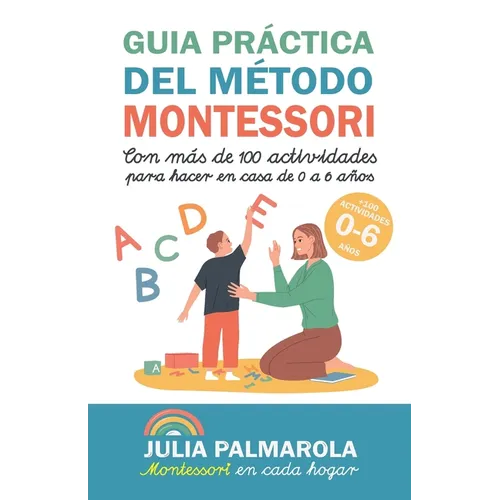 Guía práctica del Método Montessori: Con más de 100 actividades para hacer en casa de 0 a 6 años - Paperback