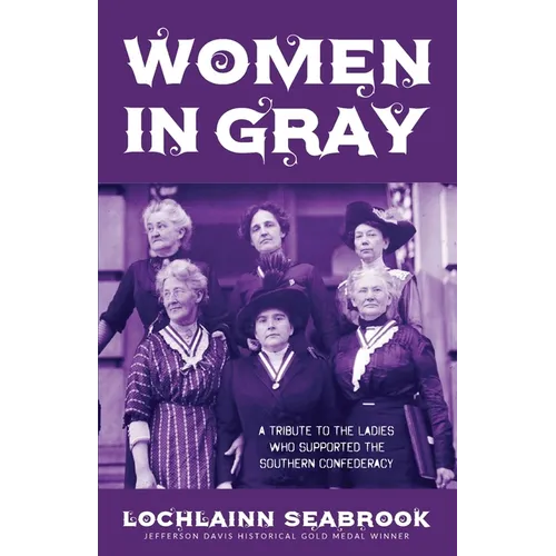 Women in Gray: A Tribute to the Ladies Who Supported the Southern Confederacy - Paperback