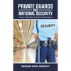 Private Guards and National Security: -Issues, Challenges and Opportunities/Prospects - Hardcover