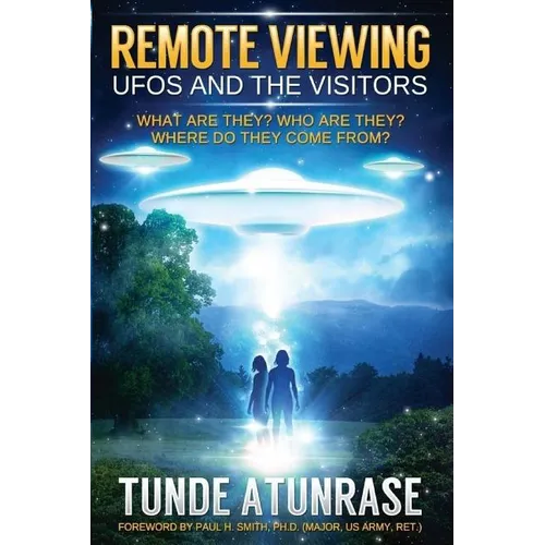 Remote Viewing UFOS and the VISITORS: Where do they come from? What are they? Who are they? Why are they here? - Paperback