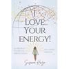 I Love Your Energy! 22 Principles to Give You Vibrant Energy and Lasting Happiness - Paperback