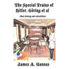 The Special Trains of Hitler, Göring et al: (their history and collectibles) - Hardcover