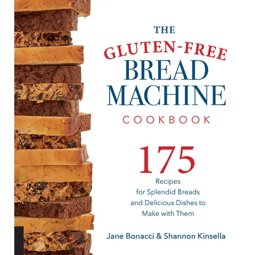 The Gluten-Free Bread Machine Cookbook: 175 Recipes for Splendid Breads and Delicious Dishes to Make with Them - Paperback