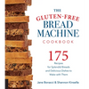 The Gluten-Free Bread Machine Cookbook: 175 Recipes for Splendid Breads and Delicious Dishes to Make with Them - Paperback