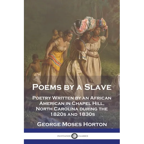 Poems by a Slave: Poetry Written by an African American in Chapel Hill, North Carolina during the 1820s and 1830s - Paperback