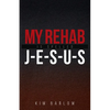 My Rehab Is Spelled J-E-S-U-S: A book of hope for those who may have a loved one locked in an addiction - Paperback