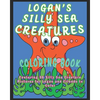 Logan's Silly Sea Creatures Coloring Book: Featuring 30 Silly Sea Creature Pictures for Logan and Friends to Color - Paperback