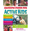 Awesome Foods for Active Kids: The ABCs of Eating for Energy and Health - Paperback
