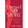 Damsel No More!: The Secret to Slaying Your Anxiety and Loving Again After an Abusive Relationship - Paperback