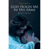 God Holds Me In His Arms: Raine's Journey - Paperback