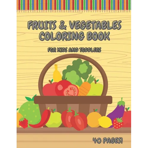 Fruits & Vegetables Coloring Book For Kids And Toddlers: Early Learning Coloring Book for Your Kids and Toddlers Super Fun 40 Easy Different Fruits an - Paperback