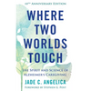 Where Two Worlds Touch: The Spirit and Science of Alzheimer's Caregiving - Paperback