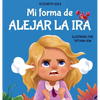 Mi forma de alejar la ira: Libro para niños sobre el control del enojo y las emociones infantiles (Cuento sobre los sentimientos) - Hardcover