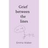 Grief between the lines: Poems of baby loss, love, and living with impossible grief - Paperback