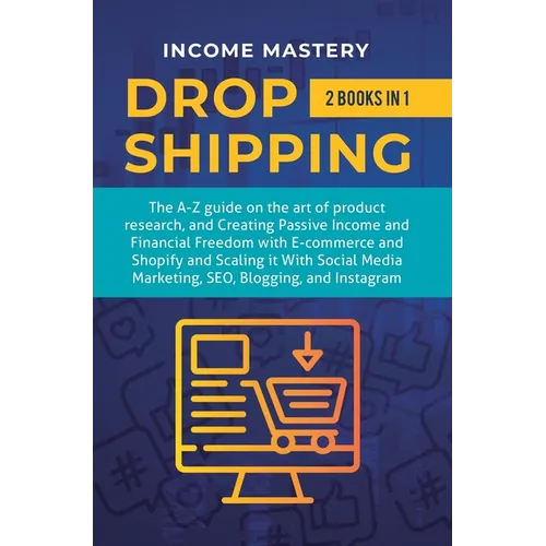 Dropshipping: 2 in 1: The A-Z guide on the Art of Product Research, Creating Passive Income, Financial Freedom with E-commerce, Shopify and Scaling it - Hardcover