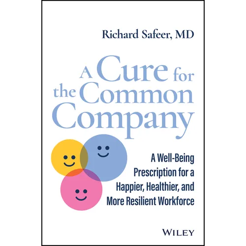A Cure for the Common Company: A Well-Being Prescription for a Happier, Healthier, and More Resilient Workforce - Hardcover