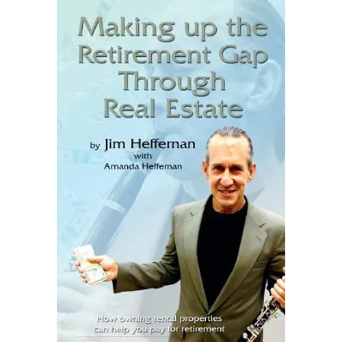 Making Up the Retirement Gap Through Real Estate: How owning real properties can help you pay for retirement - Paperback