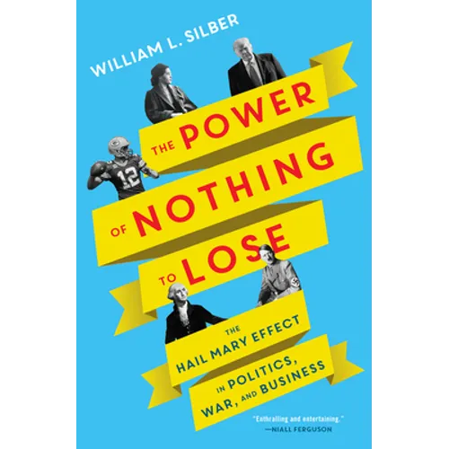 The Power of Nothing to Lose: The Hail Mary Effect in Politics, War, and Business - Hardcover