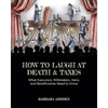 How to Laugh at Death and Taxes: What Executors, Willmakers, Heirs, and Beneficiaries Need to Know - Paperback