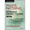 Pivots, Patterns, and Intraday Swing Trades, + Website: Derivatives Analysis with the E-Mini and Russell Futures Contracts - Hardcover