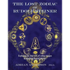 The Lost Zodiac of Rudolf Steiner: Exploring the four sets of zodiac images designed by Rudolf Steiner - Paperback