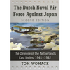 The Dutch Naval Air Force Against Japan: The Defense of the Netherlands East Indies, 1941-1942, 2D Ed. - Paperback