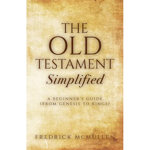 The Old Testament Simplified: A Beginner's Guide (From Genesis to Kings) - Paperback