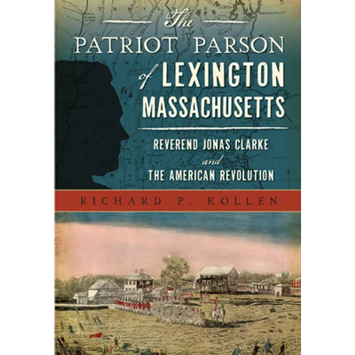 The Patriot Parson of Lexington, Massachusetts: Reverend Jonas Clarke and the American Revolution - Paperback