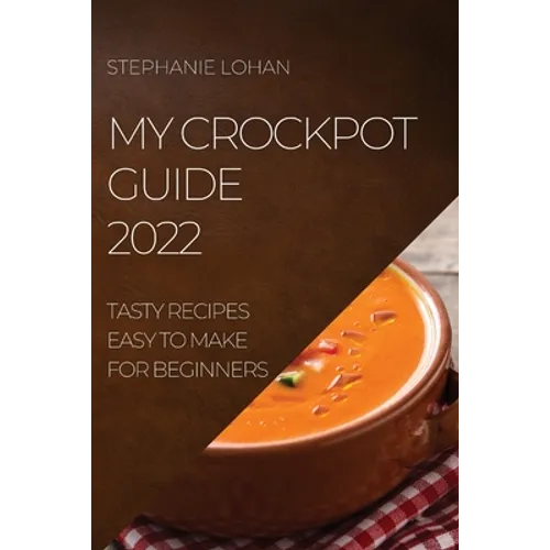 My Crockpot Guide 2022: Tasty Recipes Easy to Make for Beginners - Paperback