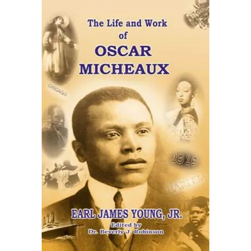 The Life and Work of Oscar Micheaux: Pioneer Black Author and Filmmaker 1884-1951 - Paperback