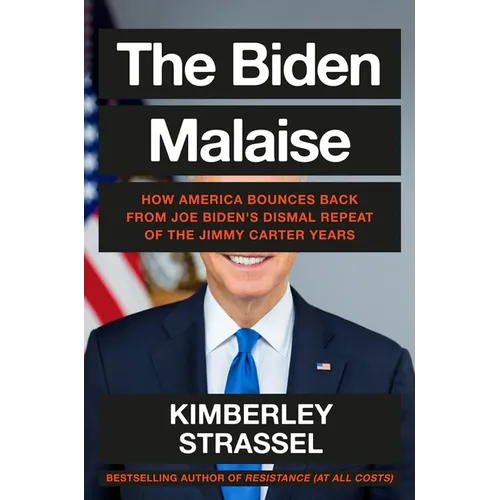 The Biden Malaise: How America Bounces Back from Joe Biden's Dismal Repeat of the Jimmy Carter Years - Hardcover