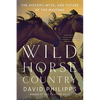 Wild Horse Country: The History, Myth, and Future of the Mustang, America's Horse - Paperback