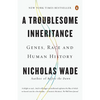 A Troublesome Inheritance: Genes, Race and Human History - Paperback