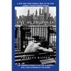 The Gay Metropolis: The Landmark History of Gay Life in America - Paperback