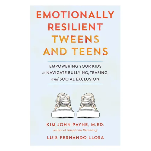 Emotionally Resilient Tweens and Teens: Empowering Your Kids to Navigate Bullying, Teasing, and Social Exclusion - Paperback
