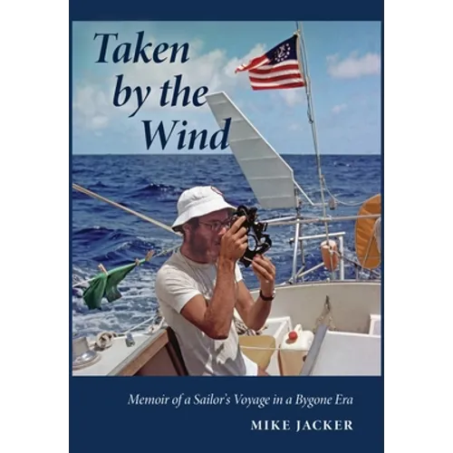 Taken by the Wind: Memoir of a Sailor's Voyage in a Bygone Era - Hardcover