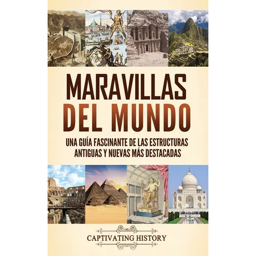 Maravillas del mundo: Una guía fascinante de las estructuras antiguas y nuevas más destacadas - Hardcover