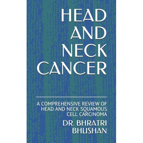 Head and Neck Cancer: A Comprehensive Review of Head and Neck Squamous Cell Carcinoma - Paperback