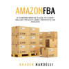 Amazon FBA: A Comprehensive Guide to Start Selling Private Label Products on Amazon - Paperback