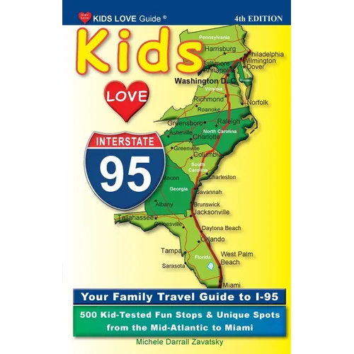 KIDS LOVE I-95, 4th Edition: Your Family Travel Guide to I-95. 500 Kid-Tested Fun Stops & Unique Spots from the Mid-Atlantic to Miami - Paperback