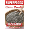 Superfoods Chia Seeds: Quick and Easy Chia Seed Recipes for Healthy Living - Paperback