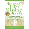 Restoring Life's Missing Pieces: The Spiritual Power of Remembering and Reuniting with People, Places, Things and Self - Paperback