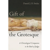 Gift of the Grotesque: A Christological Companion to the Book of Judges - Hardcover
