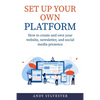 Set Up Your Own Platform: How to create and own your website, newsletter, and social media presence - Paperback