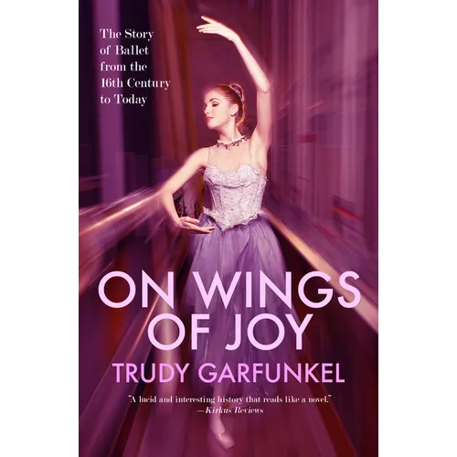 On Wings of Joy: The Story of Ballet from the 16th Century to Today - Paperback