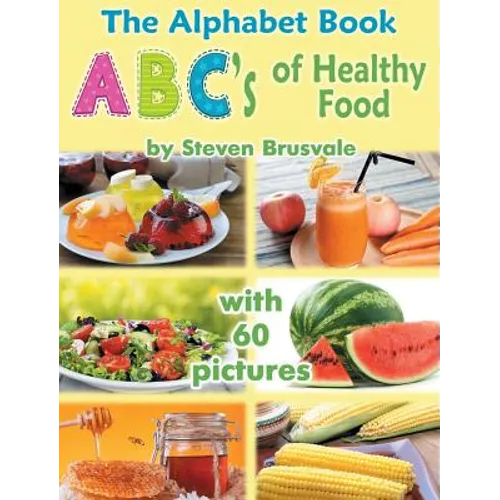 The Alphabet Book ABC's of Healthy Food: Colorful and Educational Alphabet Book with 60 pictures for 2-6 Year Old Kids - Hardcover