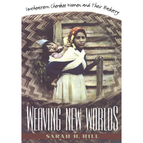 Weaving New Worlds: Southeastern Cherokee Women and Their Basketry - Paperback
