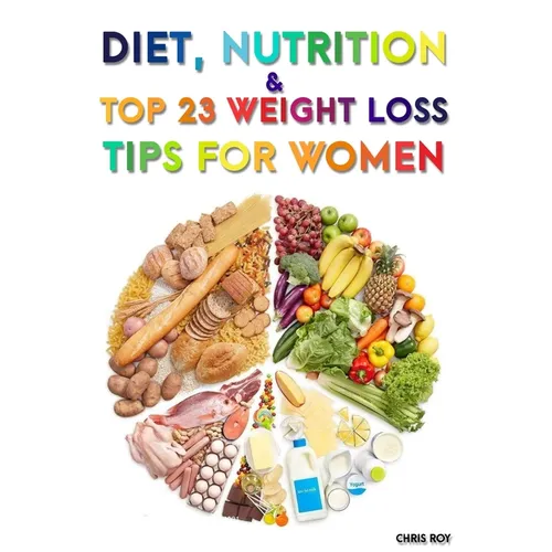 Diet, Nutrition And Top 23 Weight Loss Tips For Women - Paperback