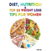 Diet, Nutrition And Top 23 Weight Loss Tips For Women - Paperback